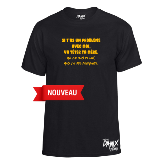 Tshirt Si t’as un problème avec moi va téter ta mère ...